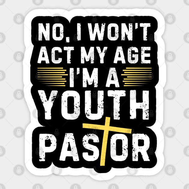 I Won't Act My Age Christian Youth Pastor Sticker by The WYLD Tribe